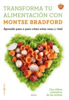 Transforma Tu Alimentacion Con Montse Bradford: Aprende Paso A Paso Como Estar Sano Y Vital